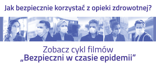 Zdjęcie 6 osób w maseczkach, trzech kobiet i trzech mężczyzn. Napisy: Jak bezpiecznie korzystać z opieki zdrowotnej? Zobacz cykl filmów: Bezpieczni w czasie epidaemii