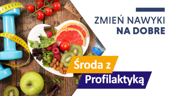 Tekst: Zmień nawyki na dobre - Środa z Profilaktyką