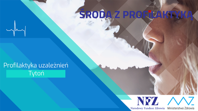 Zdjęcie – kobieta wypuszczająca dym papierowo z ust, ujęcie twarzy z profilu. Napis – Profilaktyka uzależnień. Tytoń. Środa z profilaktyką, logo NFZ i Ministerstwa Zdrowia