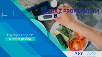 Zdjęcie –  ręka trzymająca glukometr nad talerzem z warzywami. Napis – Cukrzyca i otyłość a letnie pokusy. Logo NFZ i Ministerstwa Zdrowia
