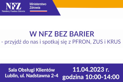 W lewym górnym rogu logo NFZ i Ministerstwa Zdrowia. Na biały tle napis: W NFZ bez barier, spotkaj się z PFRON, ZUS i KRUS. Na dole na granatowej belce biały napis: Sala Obsługi Klientów Lublin, Nadstawna 2-4, 11.04.2023 godzina 10:00 – 14:00.