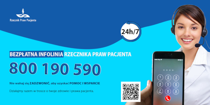 Kolorowa grafika:<br/>na niebieskim tle logo Rzecznika Praw Pacjenta, <br/>po lewej napis:<br/>Bezpłatna Infolinia Praw Pacjenta<br/>800190590<br/>Nie wahaj się zadzwonić, aby uzyskać pomoc i wsparcie<br/>Działajmy razem w trosce o Twoje zdrowie i prawa pacjenta, <br/><br/>Po lewej stronie:<br/>kod QR, ekran smartfona i kobieta ze słuchawkami z mikrofonem