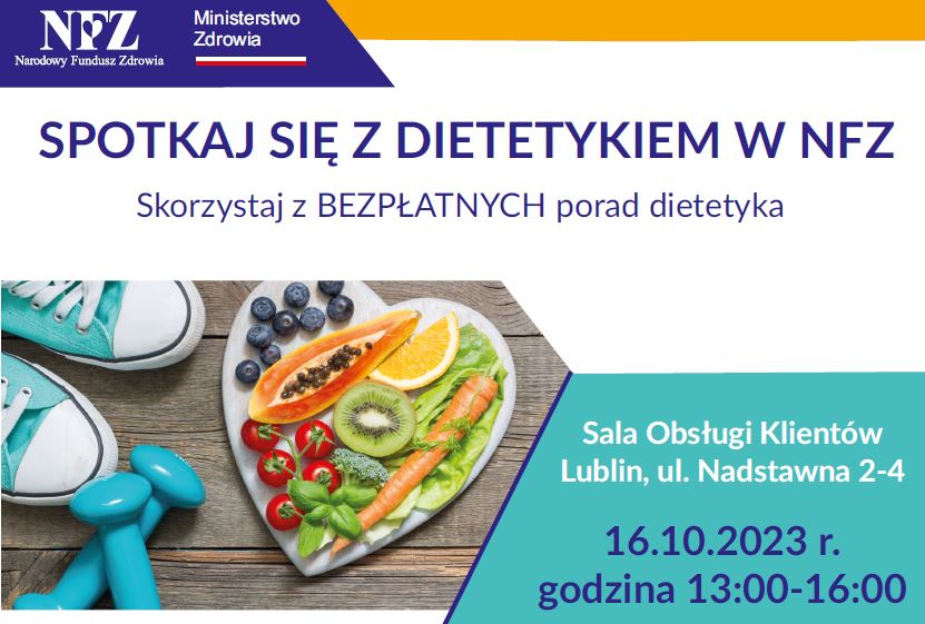 Na górze na granatowym tle logo NFZ i MZ. Poniżej napis: Spotkaj się z dietetykiem w NFZ - skorzystaj z bezpłatnych porad dietetyka.  Po lewej stronie grafika ze zdrową żywnością, po prawej: Sala Obsługi Klientów, Lublin, Nadstawna 2-4. 16.10.2023. godzina 13-16
