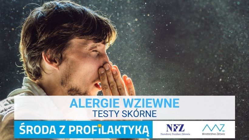 Zdjęcie – twarz mężczyzny, widoczna z profilu, który obejmuje nos dłońmi. Napis –Alergie wziewne, Testy skórne,  , Środa z profilaktyką, logo NFZ i Ministerstwa Zdrowia