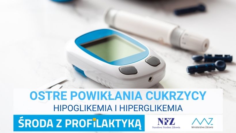 Zdjęcie – na białym blacie leży gleukometr.  Napis – Ostre powikłania cukrzycy, Hipoglikemia i hiperglikemia, Środa z profilaktyką, logo NFZ i Ministerstwa Zdrowia