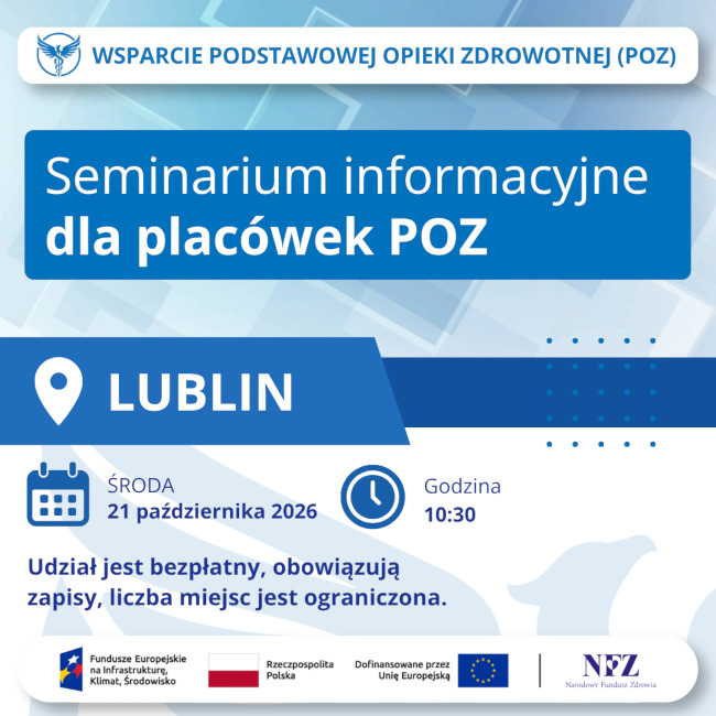 Plakat seminarium informacyjnego dla placówek podstawowej opieki zdrowotnej (POZ), organizowanego w ramach projektu „Wsparcie podstawowej opieki zdrowotnej (POZ)”. Na tle biało-niebieskiej grafiki napisy: wydarzenie odbędzie się w Lublinie, w środę 21 października 2026 r., o godzinie 10:30. Udział jest bezpłatny. Obowiązują zapisy, a liczba miejsc jest ograniczona. Na dole znajdują się logotypy Funduszy Europejskich na Infrastrukturę, Klimat, Środowisko, Rzeczypospolitej Polskiej, Unii Europejskiej i Narodowego Funduszu Zdrowia oraz informacja o dofinansowaniu przez Unię Europejską.