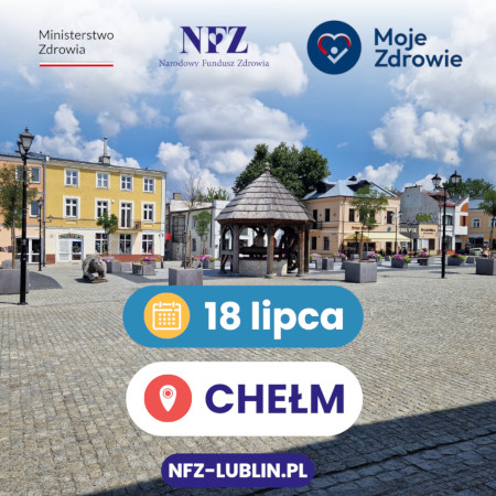 Zadbaj o zdrowie z NFZ – Przyjdź do Miasteczka Zdrowia - Chełm 18 lipca 2026 r.
