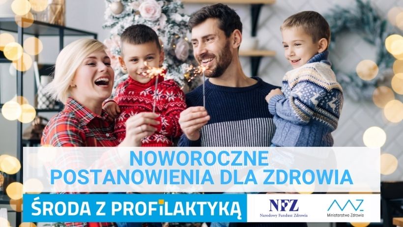 Zdjęcie – szczęśliwa czteroosobowa rodzina, każdy z rodziców jedną ręka trzyma dziecko w drugim ręku trzyma zimne ognie. Napis –Noworoczne postanowienia dla zdrowia, Środa z profilaktyką, logo NFZ i Ministerstwa Zdrowia