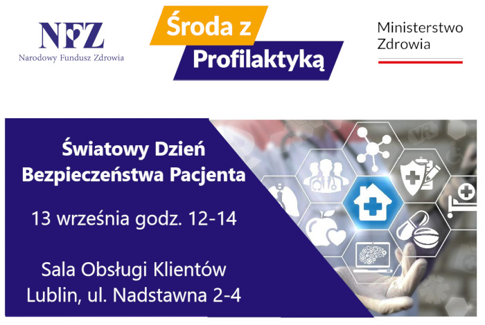 Na górze logo NFZ, Ministerstwa Zdrowia, Środa z Profilaktyką, Poniżej prostokąt podzielony ukośnie. Po lewej na granatowym tle: Światowy dzień bezpieczeństwa pacjenta, 13 września godz. 12-14, Sala Obsługi Klienta, Lublin, ul. Nadstawna 2-4