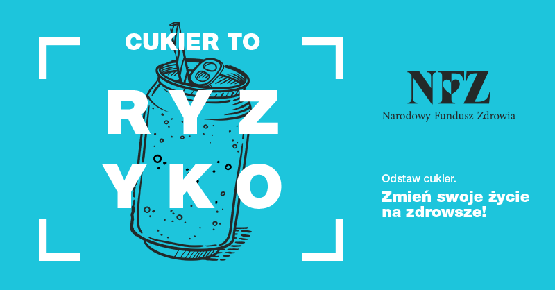 Plakat Cukier to ryzyko. Po prawej stronie logo NFZ oraz podpis, Odstaw cukier. Zmień swoje życie na zdrowsze!
